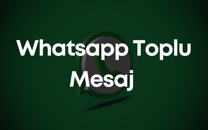 Whatsapp Toplu Mesaj Sistemi